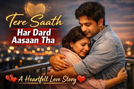 Tere Saath Har Dard Aasaan Tha – Emotional Love Story