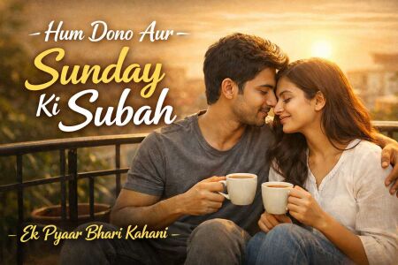 Hum Dono Aur Sunday Ki Subah – Ek Pyaar Bhari Romantic Love Story in Hindi